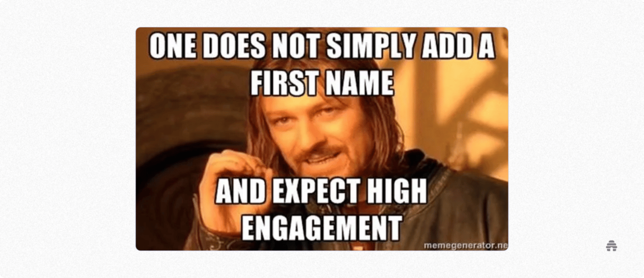 Meme showing the “One Does Not Simply” scene with text: “One does not simply add a first name and expect high engagement.” Used humorously in a marketing or beehiiv newsletter context to illustrate that personalization alone doesn’t guarantee audience engagement.