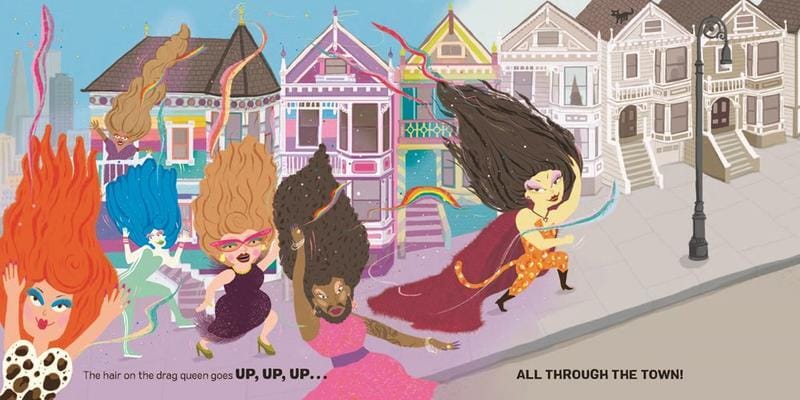 A spread from the book features 6 drag queens with very tall hair, being led on a march up a street. The houses turn from gray to color as the drag queens pass by.