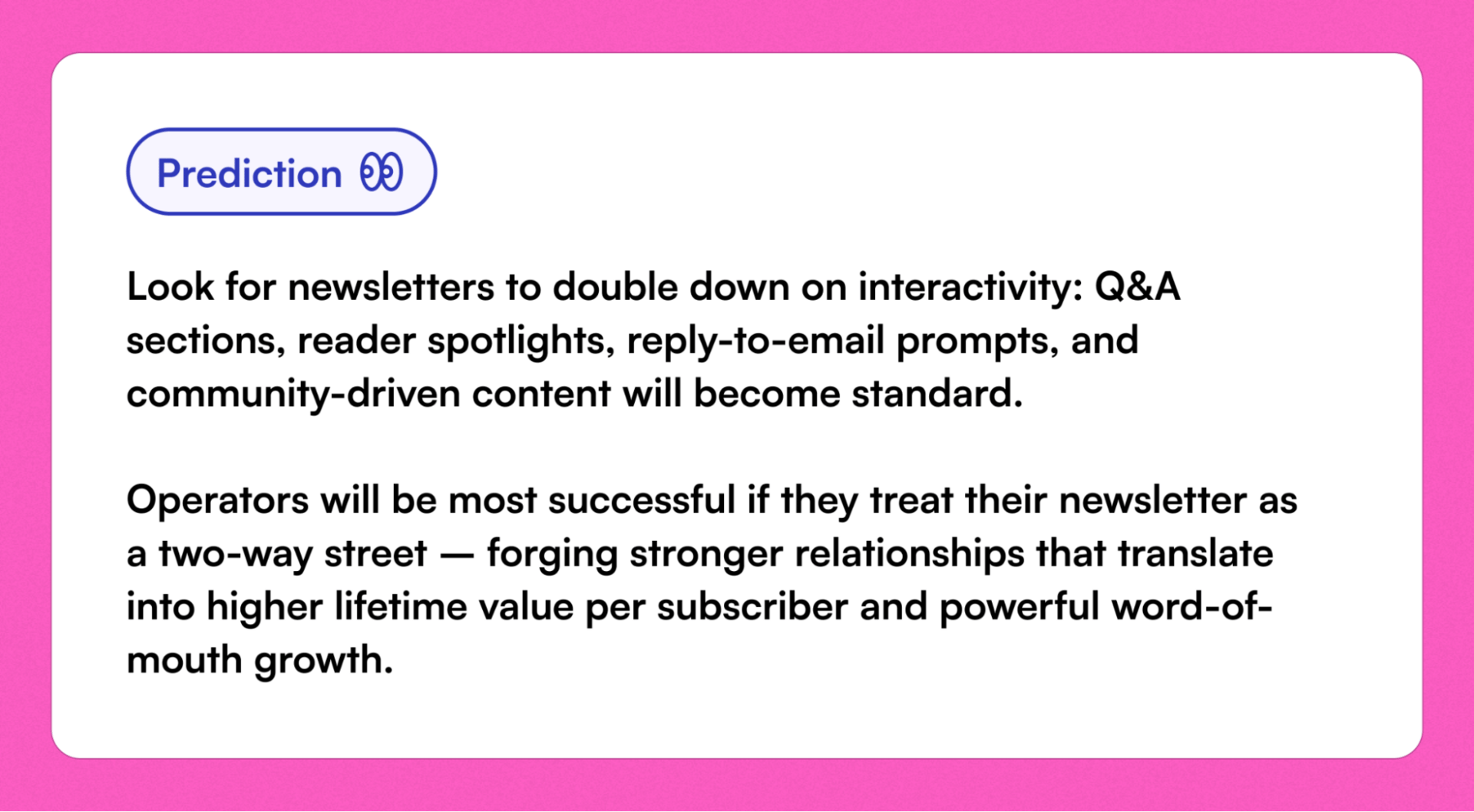 A prediction card highlighting that newsletters will prioritize interactive, community-driven features like Q&A, reader spotlights, and reply prompts, emphasizing two-way engagement as a path to stronger subscriber relationships and growth.