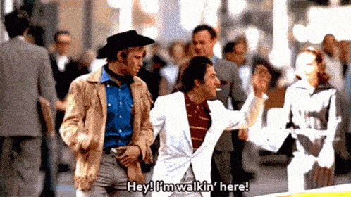 Dustin Hoffman hitting a taxi saying "Hey I'm walkin' here!"