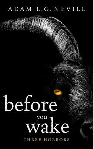 Cover of Before You Wake by Adam Nevill. The cover has a black background. The title of the book and the author's name are in white, scratchy serif font. On the right side of the cover, from top to bottom is half of a goat head with a yellow eye.
