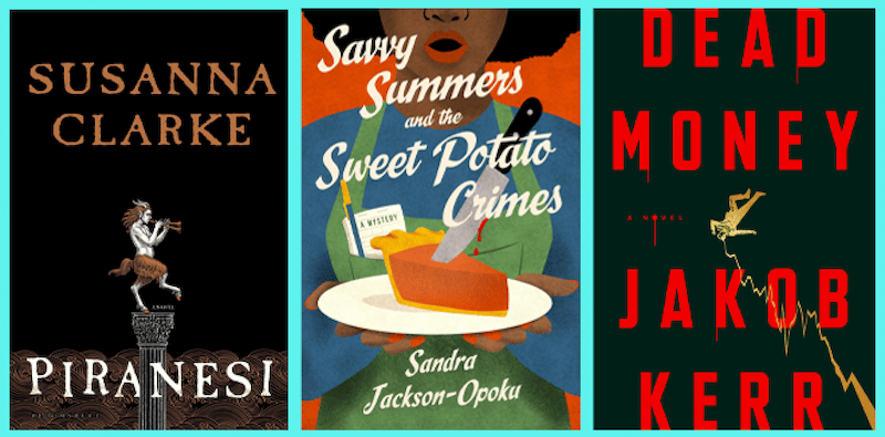 book covers piranesi, savvy summers and the sweet potato crimes, dark money