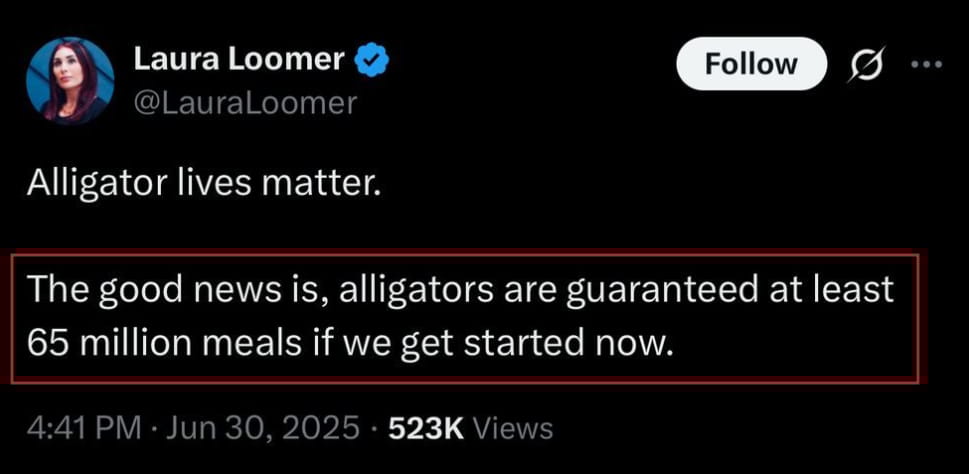 Screenshot of a Tweet from Laura Loomer, influential Fascist propagandist. It reads: "Alligator lives matter. The good news is, alligators are guaranteed at least 65 million meals if we get started now."