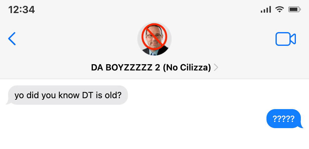 An iMessage chat titles “DA BOYZZZZZ 2 (No Cilizza)” with a picture of Chris Cilizza with a red circle and slash over his face. An incoming chat reads “yo did you know DT is old?” and an outgoing chat reads “?????”