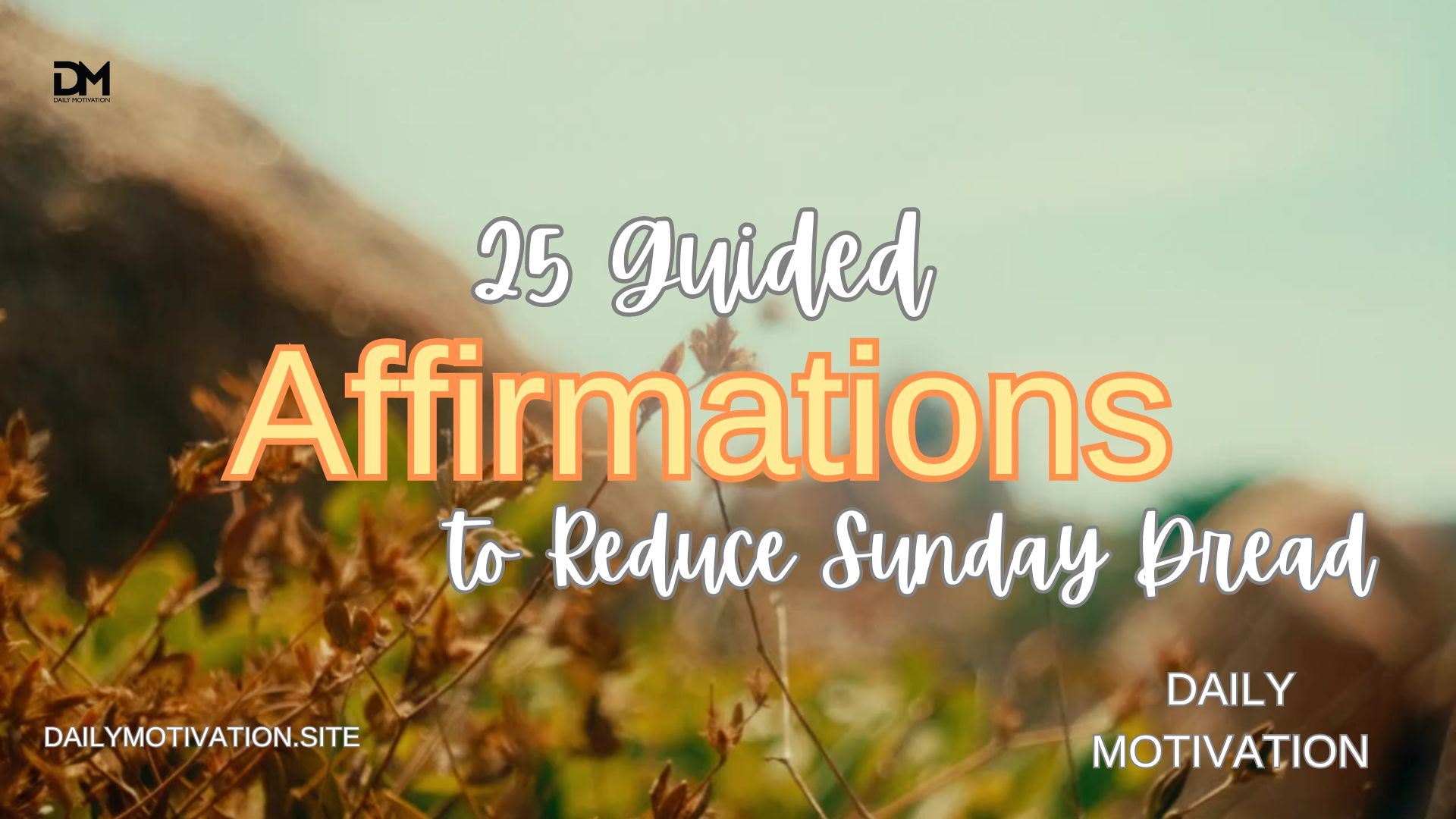Soft, sunlit scene of golden wildflowers swaying in the breeze with a calm blue sky in the background. Overlaid text reads: “25 Guided Affirmations to Reduce Sunday Dread.” The image feels warm and peaceful, evoking a sense of ease and calm before the week begins.