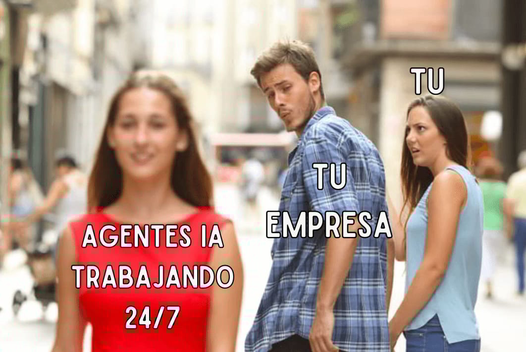 Meme del novio distraído donde “tu empresa” mira a “agentes IA trabajando 24/7” mientras “tú” observas molesto desde el fondo.