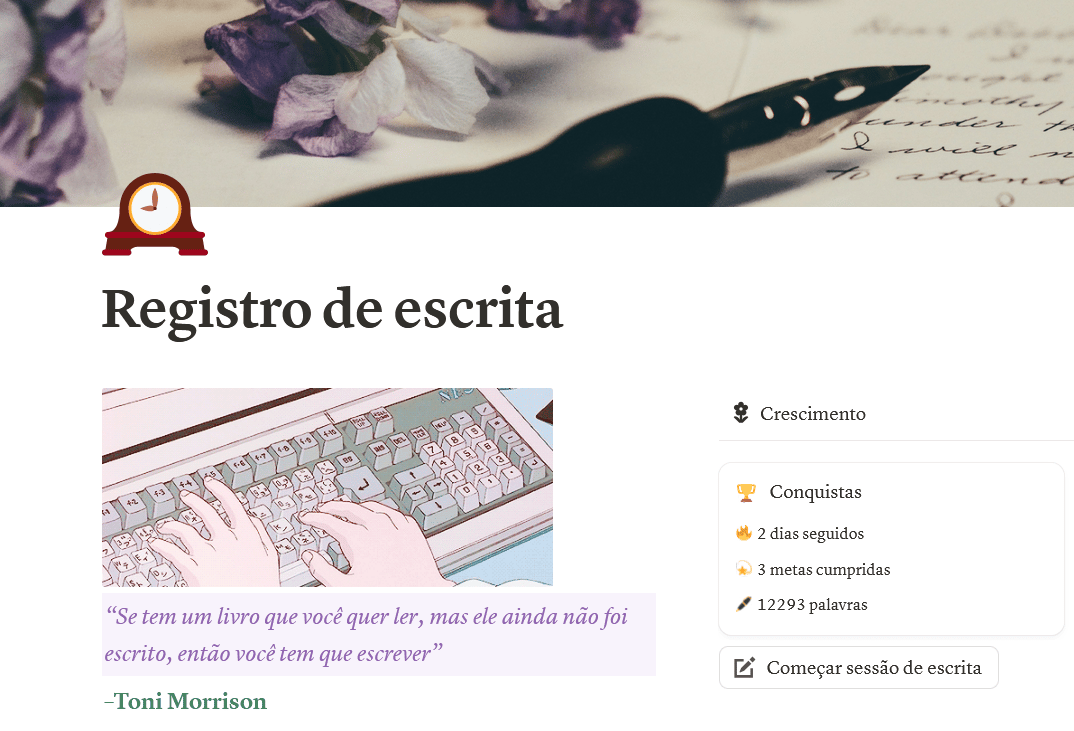 Print da minha página de registro de escrita do Notion, mostrando estatísticas como quantidade total de palavras escritas, metas cumpridas e dias que escrevi em sequência. Também tem um gif fofo de uma pessoa digitando no teclado e uma citação da Toni Morrison que diz “Se tem um livro que você quer ler, mas ele ainda não foi escrito, então você tem que escrever”.