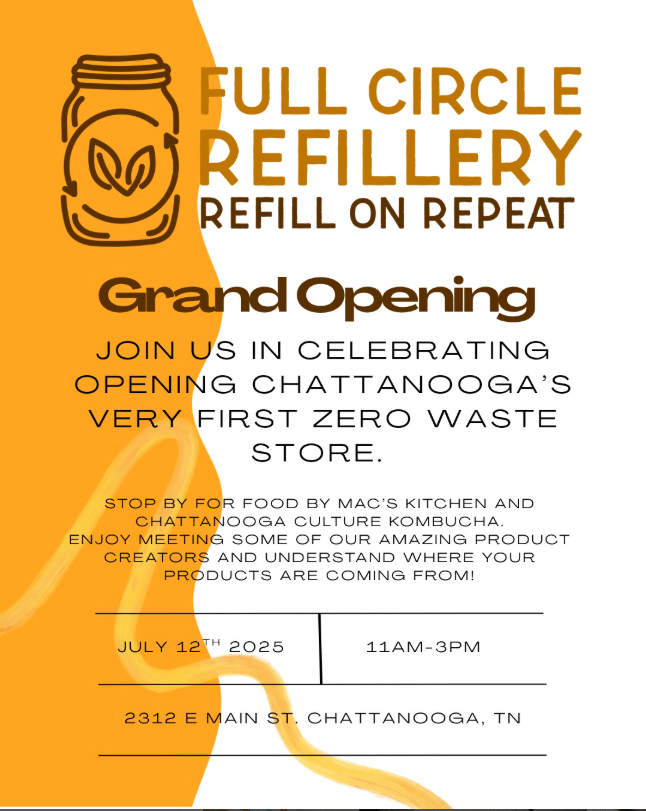 Grand Opening flyer for Full Circle Refillery, Chattanooga’s first zero waste store. The event is on July 12th, 2025, from 11 AM to 3 PM at 2312 E Main St. The flyer features orange and brown tones, a mason jar logo, and details about food, kombucha, and local product makers.