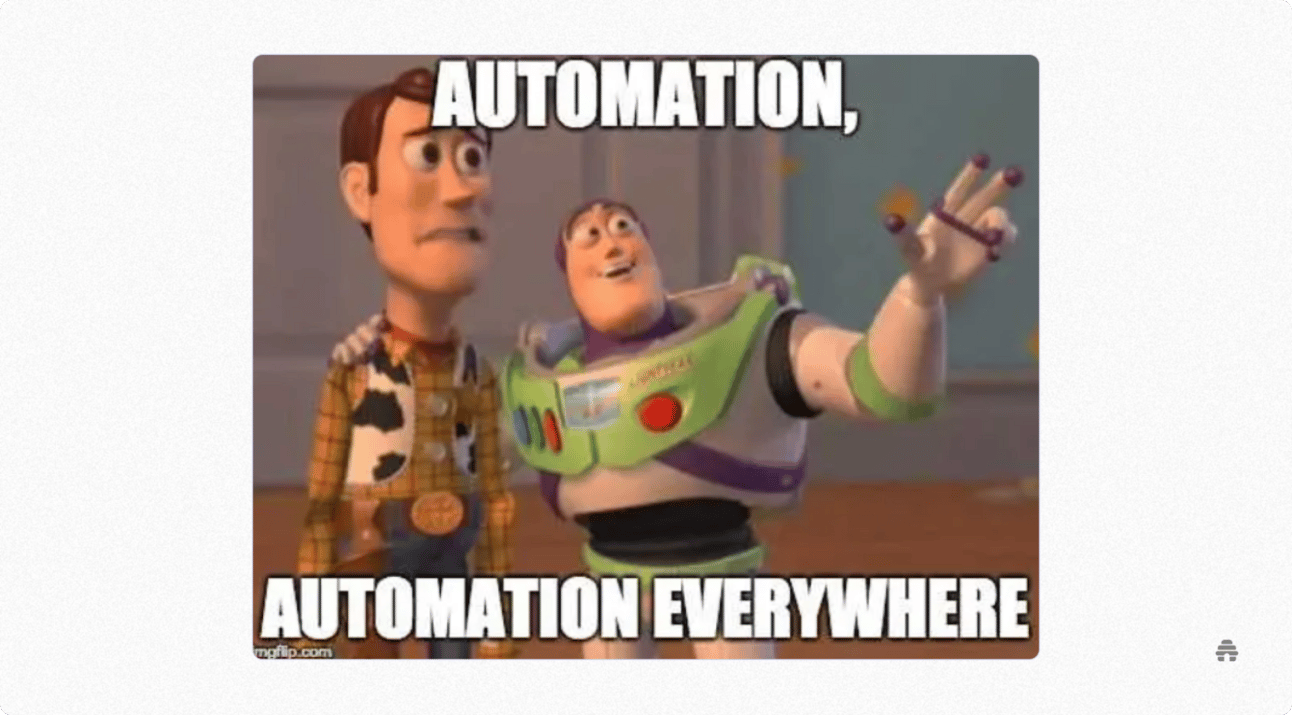 Meme featuring two animated characters where one gestures broadly with the caption “Automation, automation everywhere,” humorously emphasizing the growing prevalence of automation in modern work and technology.