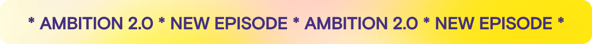 Ambition 2.0 new episode banner
