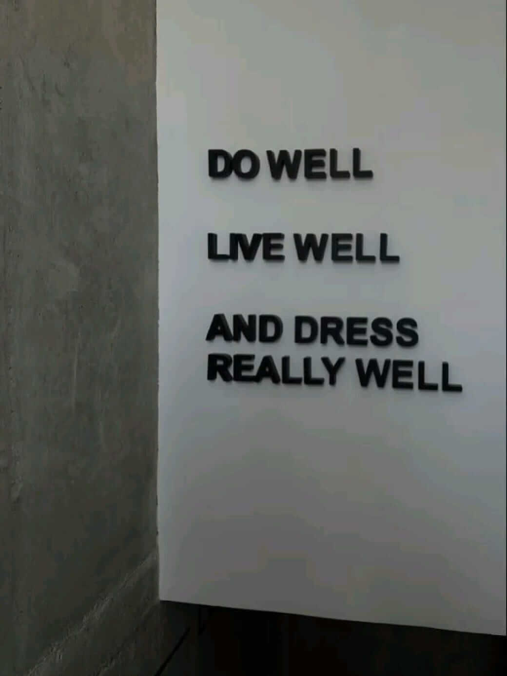 Do well. Live well. And dress really well.