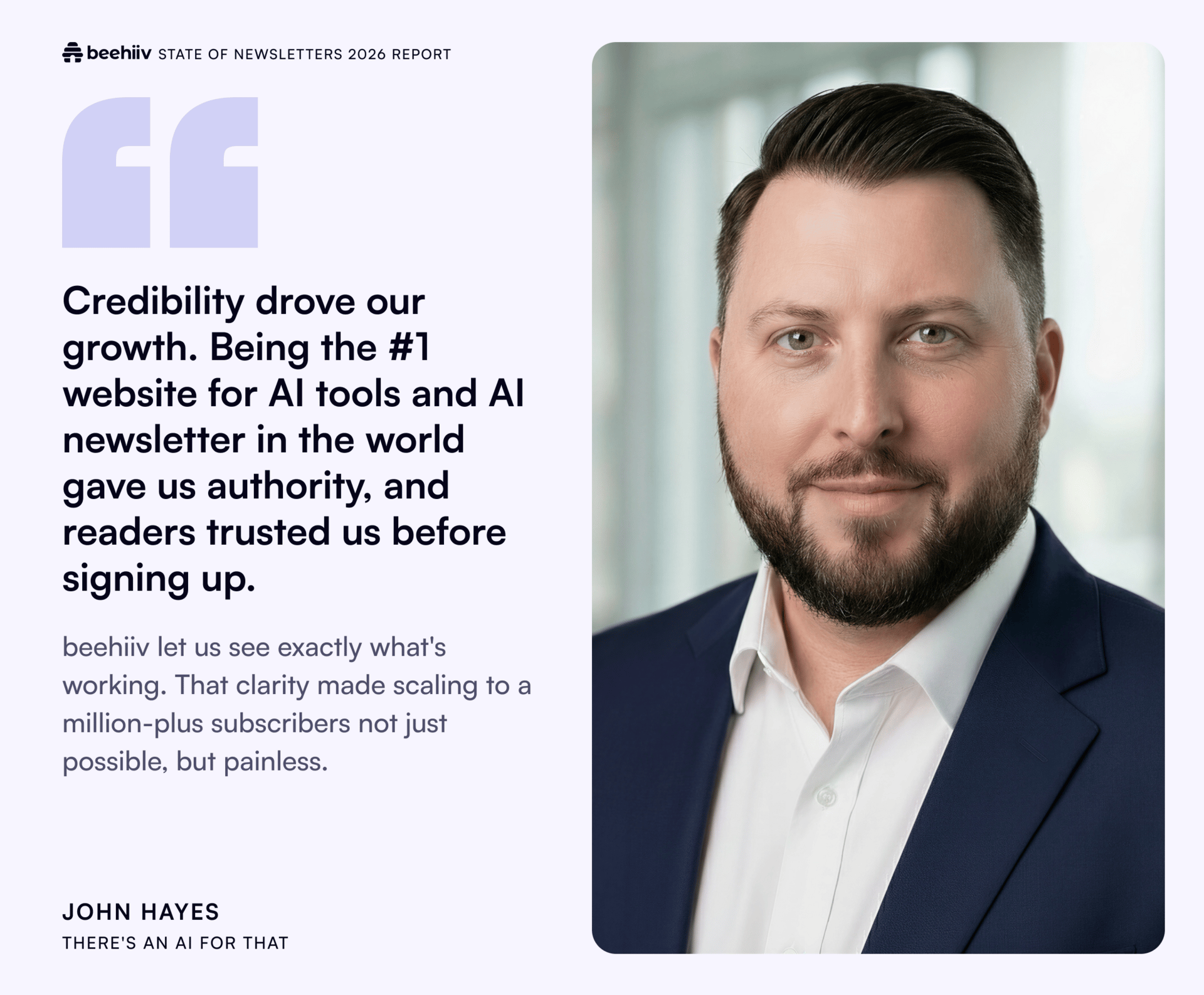 Quote from John Hayes of There’s An AI For That praising beehiiv’s analytics and automation for enabling seamless scaling to over one million subscribers, shown alongside his professional headshot.