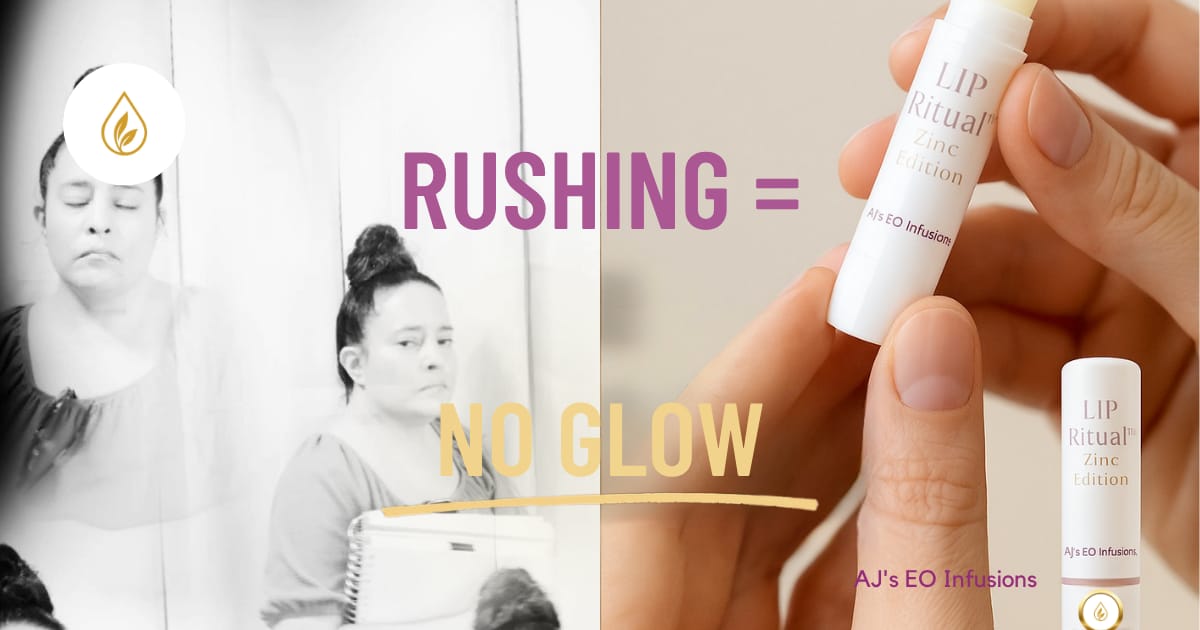 AJ’s EO Infusions Lip Ritual™ Zinc Edition held in hand next to text reading “Rushing = No Glow,” symbolizing calm and self-care amid chaos.