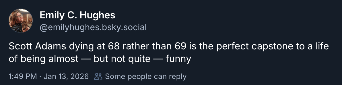 Emily Hughes posted: “Scott Adams dying at 68 rather than 69 is the perfect capstone to a life of being almost — but not quite — funny”