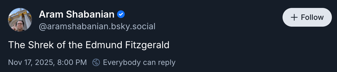 Aram Shabanian posted “The Shrek of the Edmund Fitzgerald”