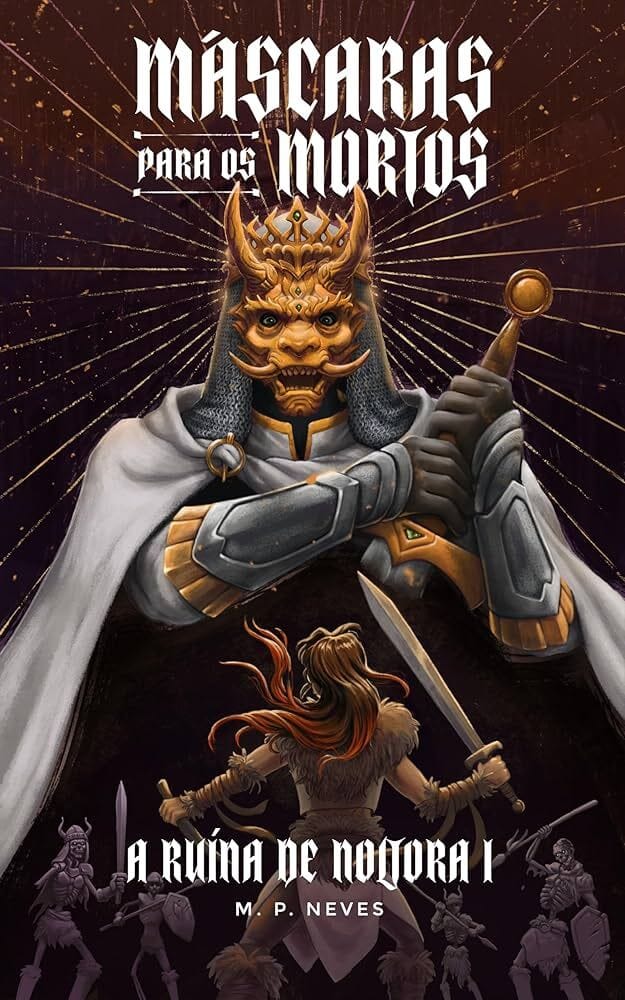 Capa de Máscaras para os Mortos, de M.P. Neves. O livro está sinalizado como A Ruína de Noltora 1. Mostra um gigante vestindo uma máscara dourada monstruosa de frente para uma jovem de cabelos ruivos, ambos segurando espadas em posição de batalha.