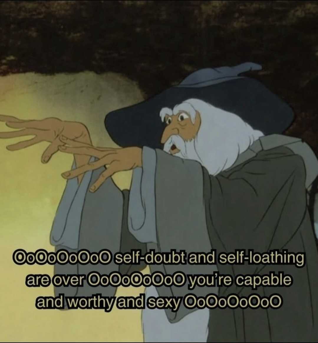 Cartoon of a wizard wiggling his hands to cast a spell, captioned with the text oOoOoO self-doubt and self-loathing are over OoOoOo you're capable and worthy and sexy oOooOOo