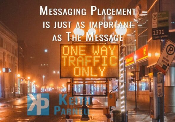 Messaging Placement is just as important as The Message