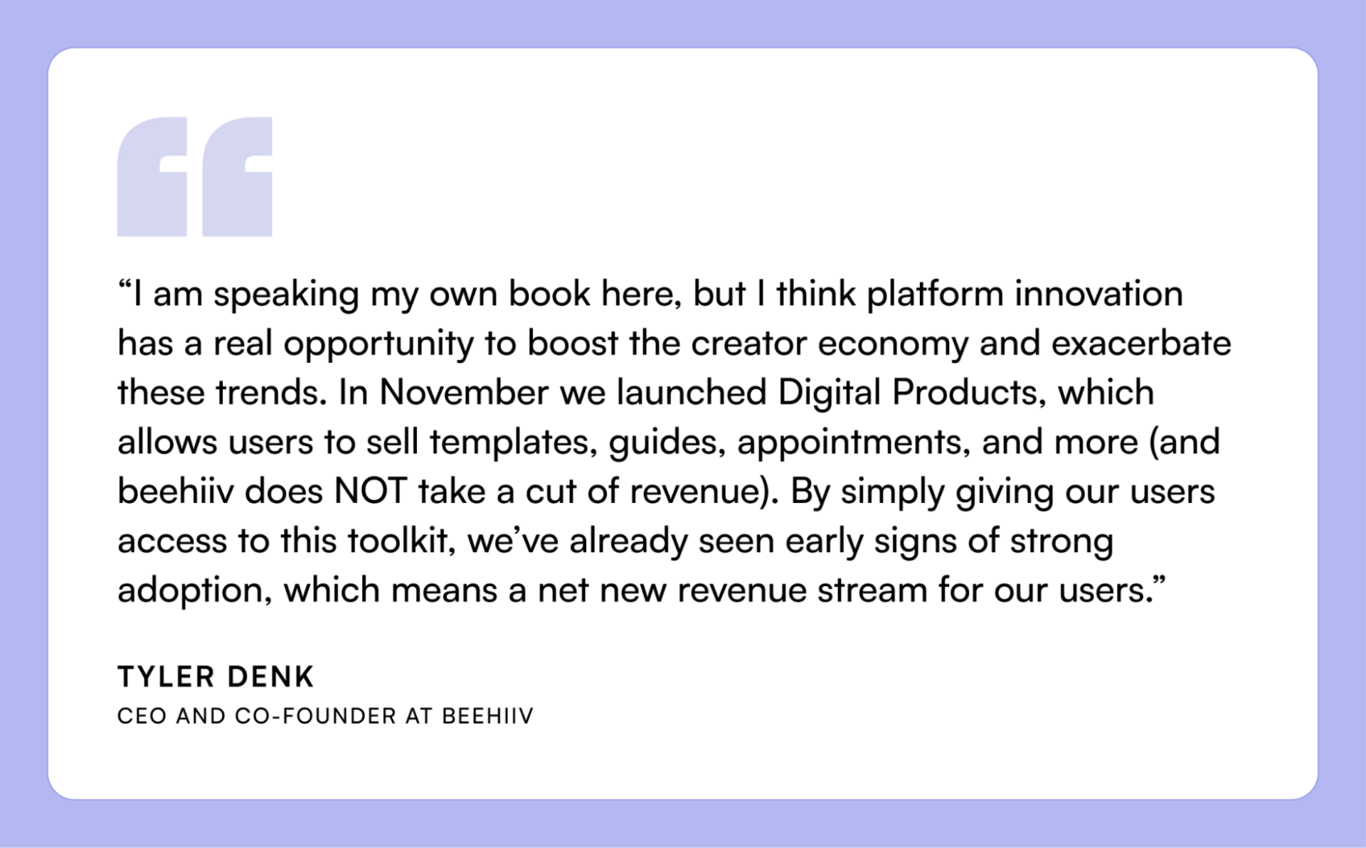 Quote card featuring Tyler Denk of beehiiv discussing how Digital Products enable creators to sell offerings without platform fees and are already showing strong adoption as a new revenue stream.