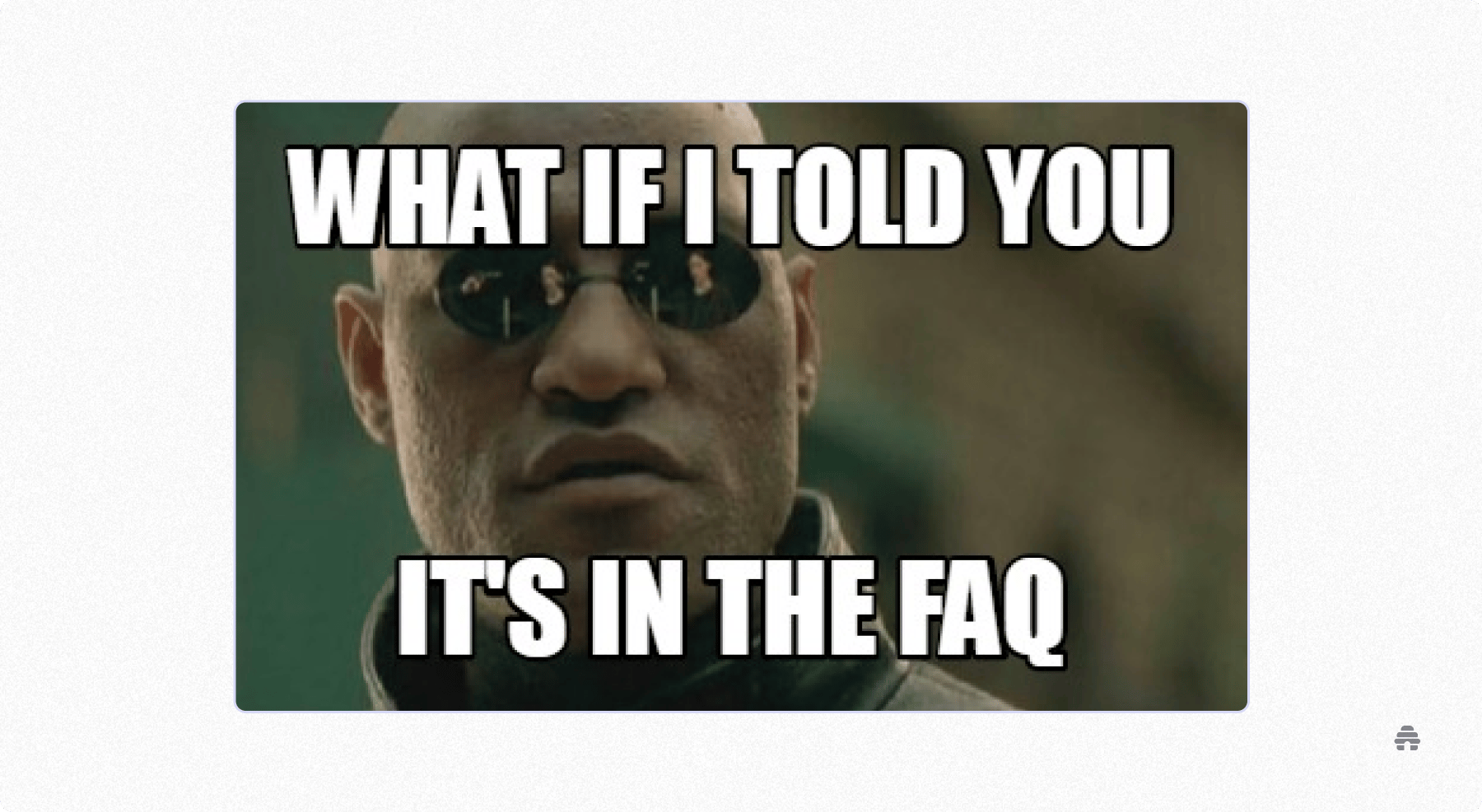 Meme of Morpheus from The Matrix with text “What if I told you it’s in the FAQ,” highlighting that answers are already documented.