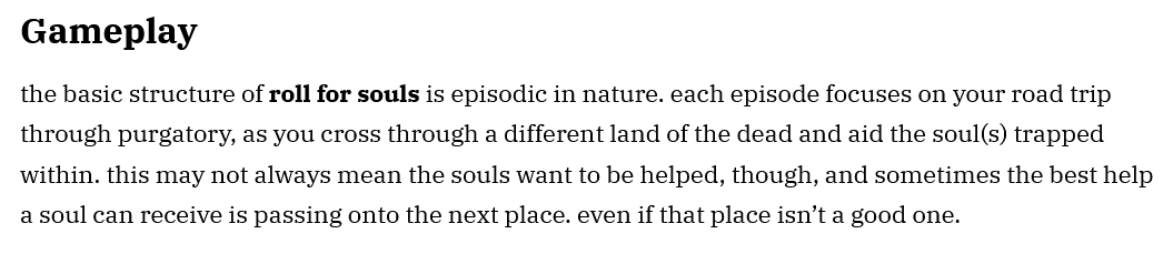Gameplay: the basic structure of roll for souls is episodic in nature. each episode focuses on your road trip through purgatory, as you cross through a different land of the dead and aid the soul(s) trapped within. this may not always mean the souls want to be helped, though, and sometimes the best help a soul can receive is passing onto the next place. even if that place isn’t a good one.