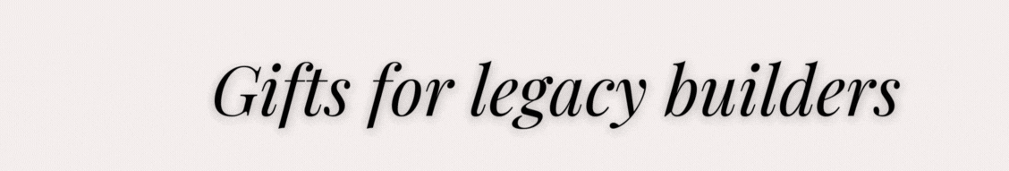 Gifts for legacy builders