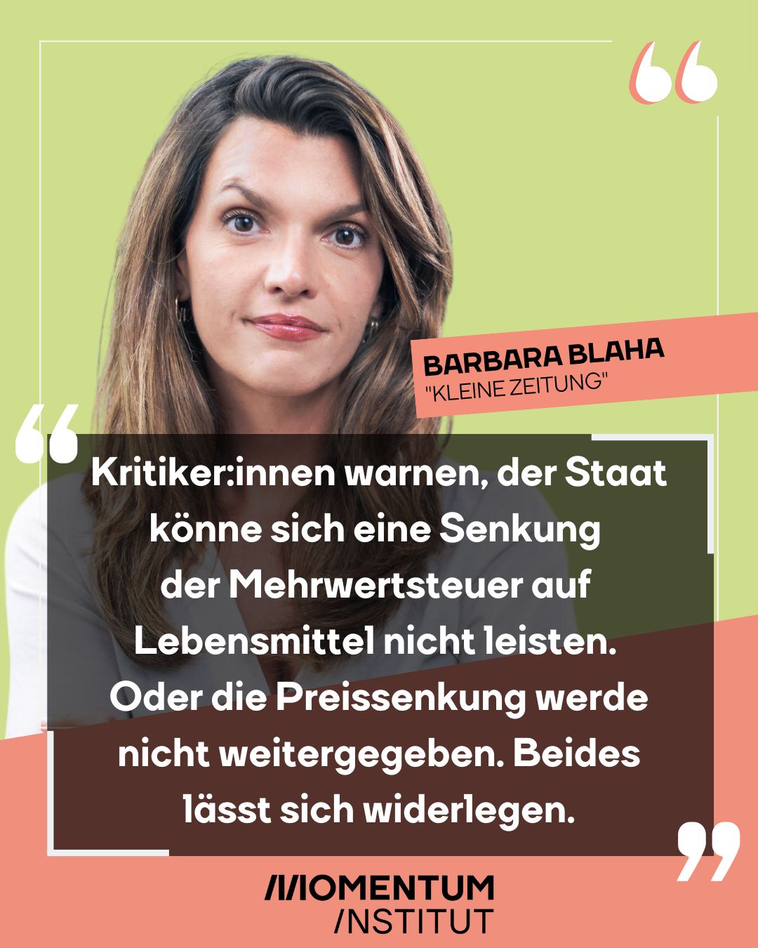 Barbara Blaha schreibt in der Kleinen Zeitung: „Kritikerinnen warnen, der Staat könne sich eine Senkung der Mehrwertsteuer auf Lebensmittel nicht leisten. Oder die Preissenkung werde nicht weitergegeben. Beides lässt sich widerlegen.“
