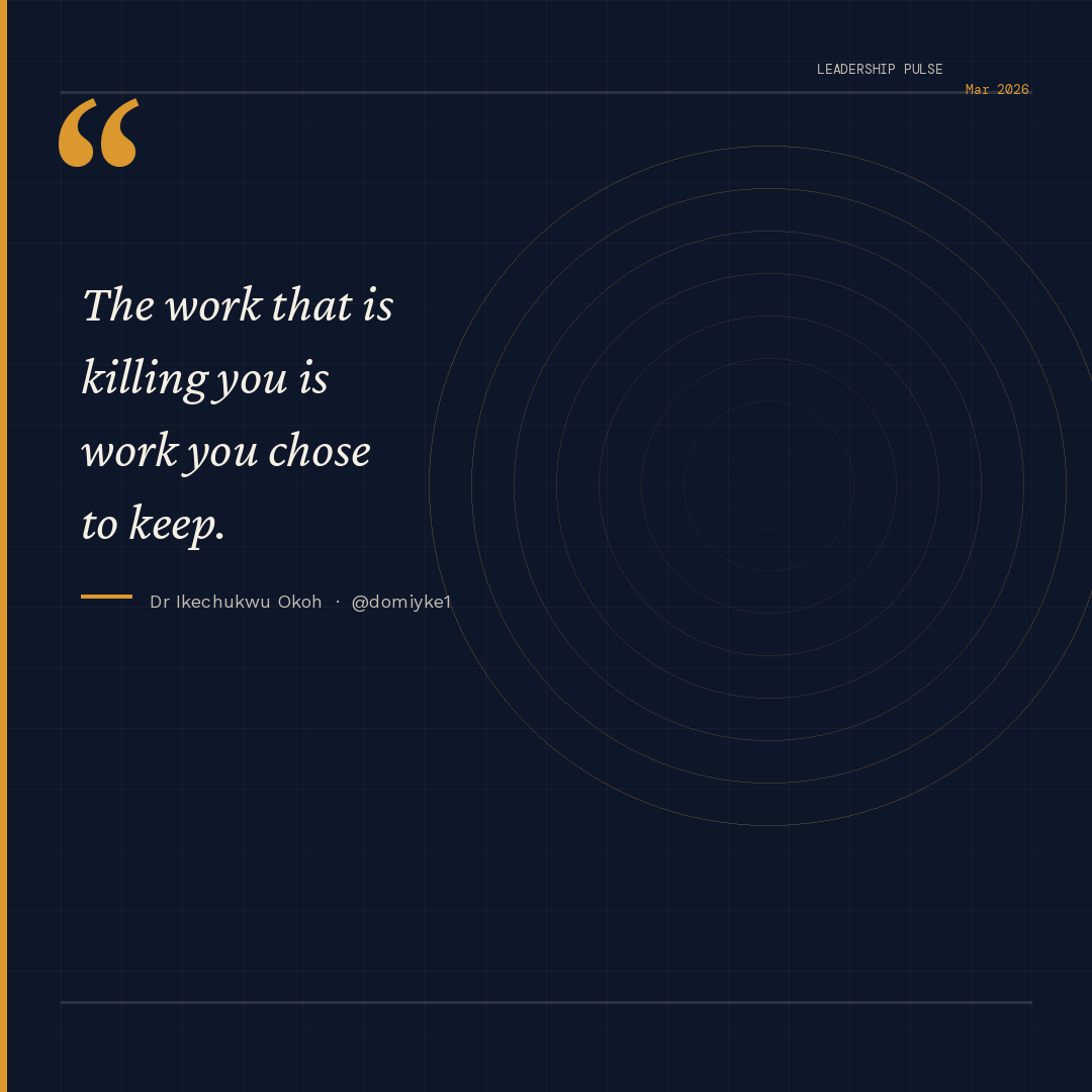 The work that is killing you is work you chose to keep