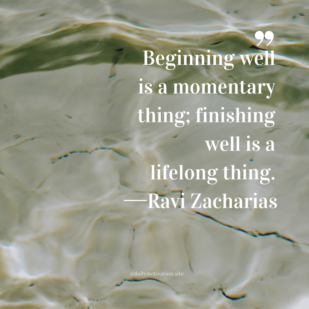 Gentle ripples on light green water reflecting sunlight. Quote by Ravi Zacharias: “Beginning well is a momentary thing; finishing well is a lifelong thing.”