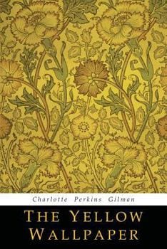 Book cover of "The Yellow Wallpaper" by Charlotte Perkins Gilman, featuring a vintage floral yellow wallpaper pattern with green leaves and golden-yellow flowers. The title and author's name appear at the bottom, with the title in bold uppercase letters on a black background.
