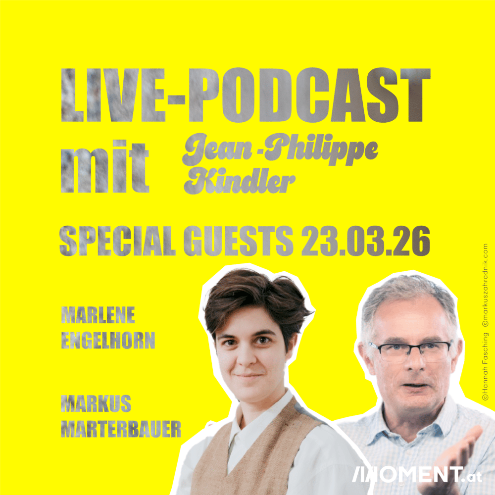 LIVE-PODCAST von MOMENT.at am 23.03.2026 mit Jean-Philippe Kindler und Specialguests: Marlene Engelhorn und Markus Marterbauer. Copyright: Hannah Fasching und markuszahradnik.com