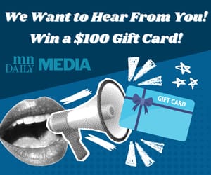 We want to hear from you! Participate in our readership survey and have a chance to win a $100 gift card.