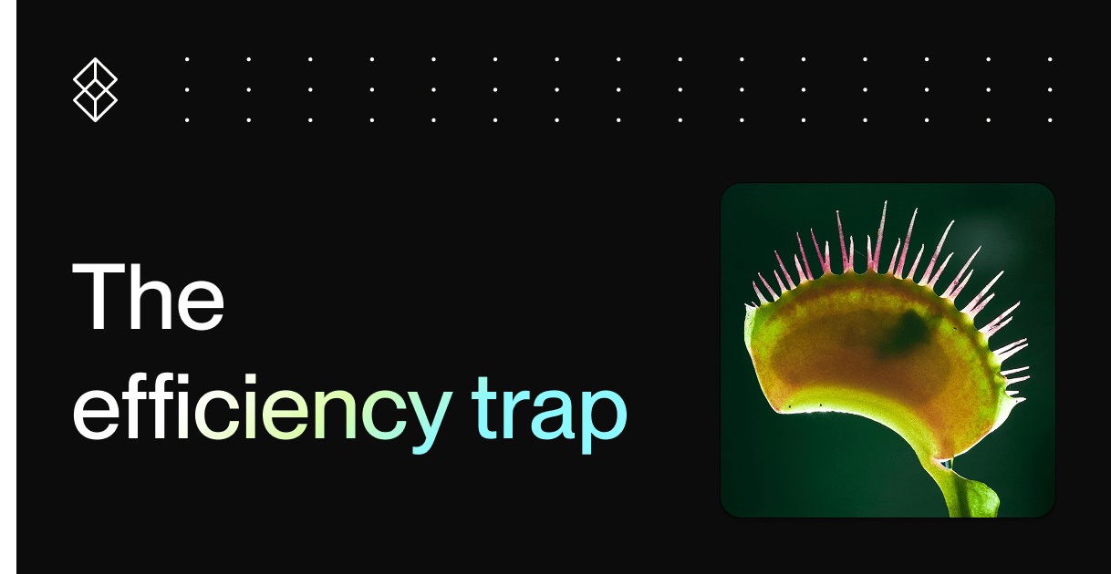 Thought piece: The efficiency trap
