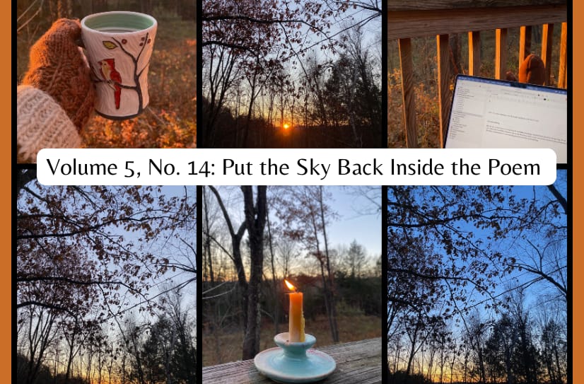 Six photos taken on my porch at twilight, of the sun set, my hand holding a mug, and a candle. The words “Volume 5, No. 14: Put the Sky Back Inside the Poem” appear in the center.