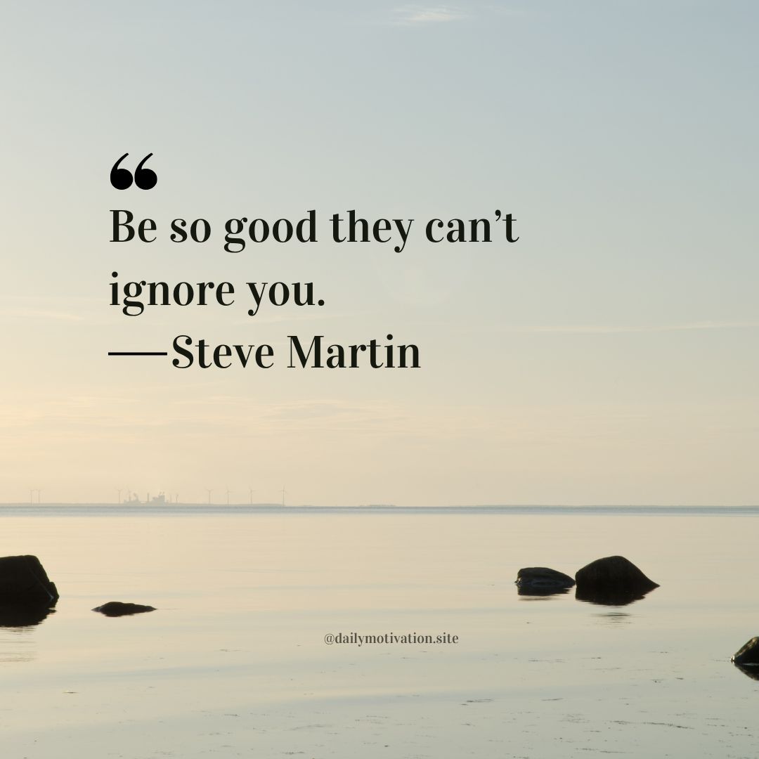 be so good they cant ignore you - steve martin