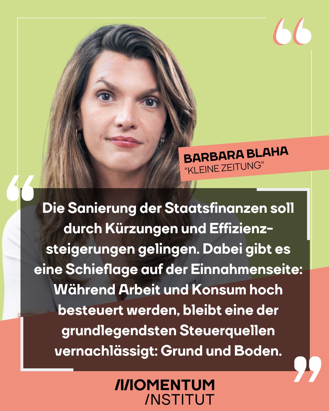 Barbara Blaha schreibt in der Kleinen Zeitung: Die Sanierung der Staatsfinanzen soll durch Kürzungen und Effizienz-steigerungen gelingen. Dabei gibt es eine Schieflage auf der Einnahmenseite: Während Arbeit und Konsum hoch besteuert werden, bleibt eine der grundlegendsten Steuerquellen vernachlässigt: Grund und Boden.