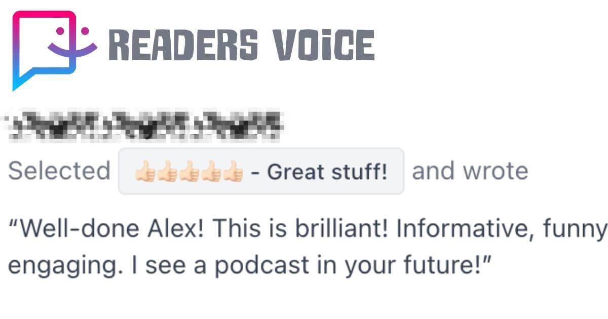 Screenshot of a 'Readers Voice' testimonial with a five-star rating and the comment: "Well-done Alex! This is brilliant! Informative, funny engaging. I see a podcast in your future!"