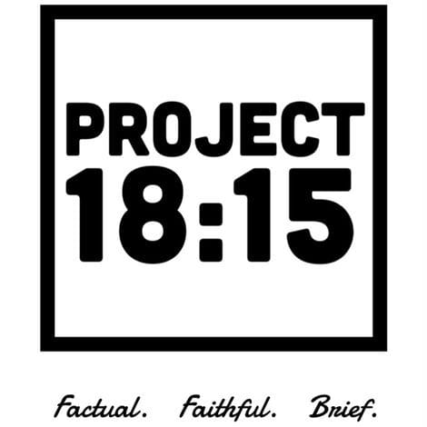 Project 18:15 | Factual. Faithful. Brief.