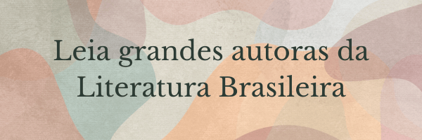 Leia grandes autoras da literatura brasileiraa