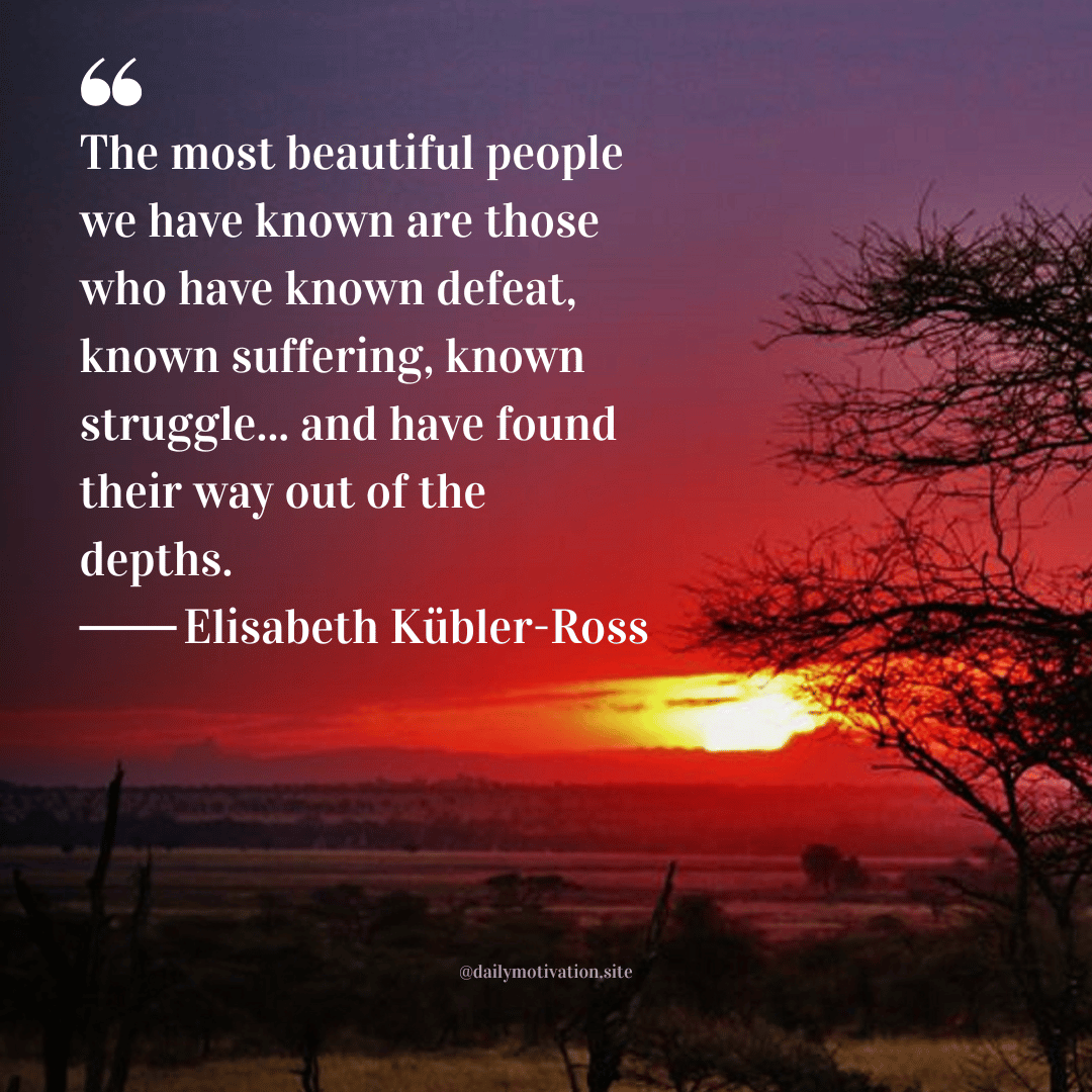 Vibrant red-orange sunset over an open landscape with silhouetted trees. Quote by Elisabeth Kübler-Ross: “The most beautiful people we have known are those who have known defeat, known suffering, known struggle... and have found their way out of the depths.”