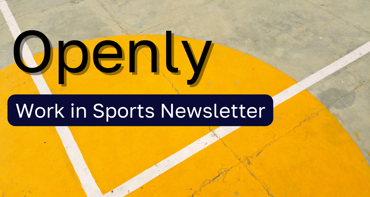 Join Openly's Work in Sports Newsletter to start your journey toward your next big opportunity in sports.