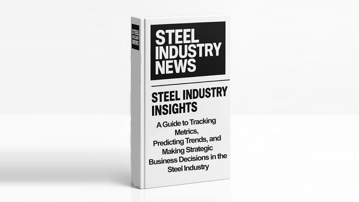Steel Industry Insights: A Guide to Tracking Metrics, Predicting Trends, and Making Strategic Business Decisions in the Steel Industry