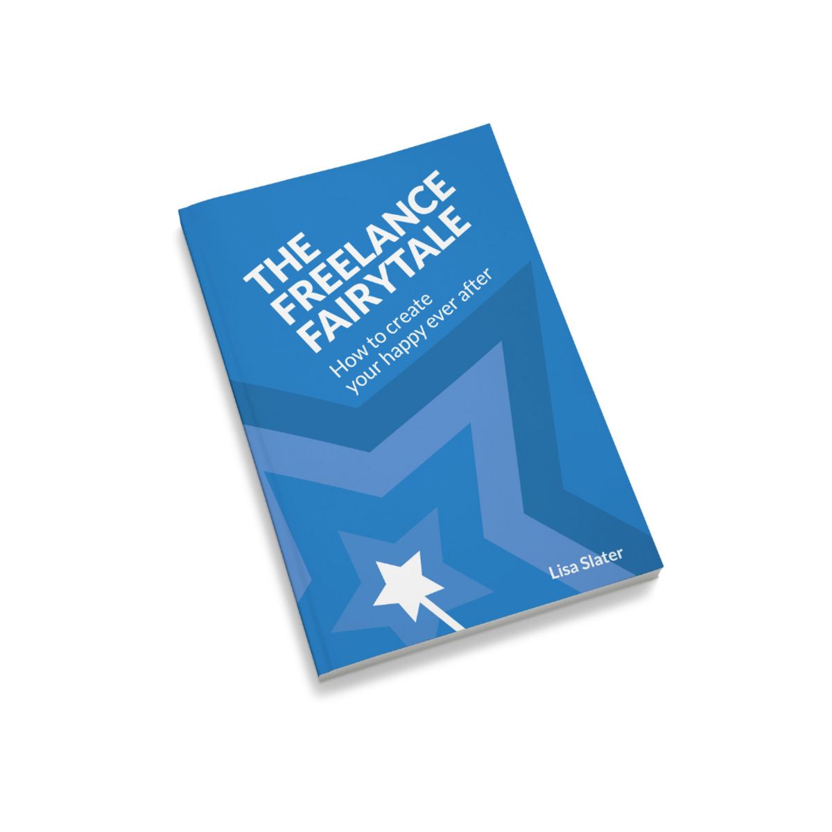 The Freelance Fairytale: How to Create Your Happy Ever After