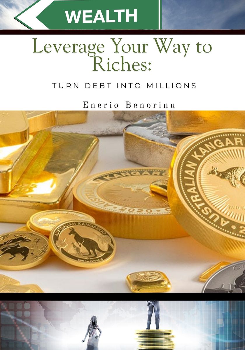 Leverage Your Way to Riches: Turn Debt into Millions