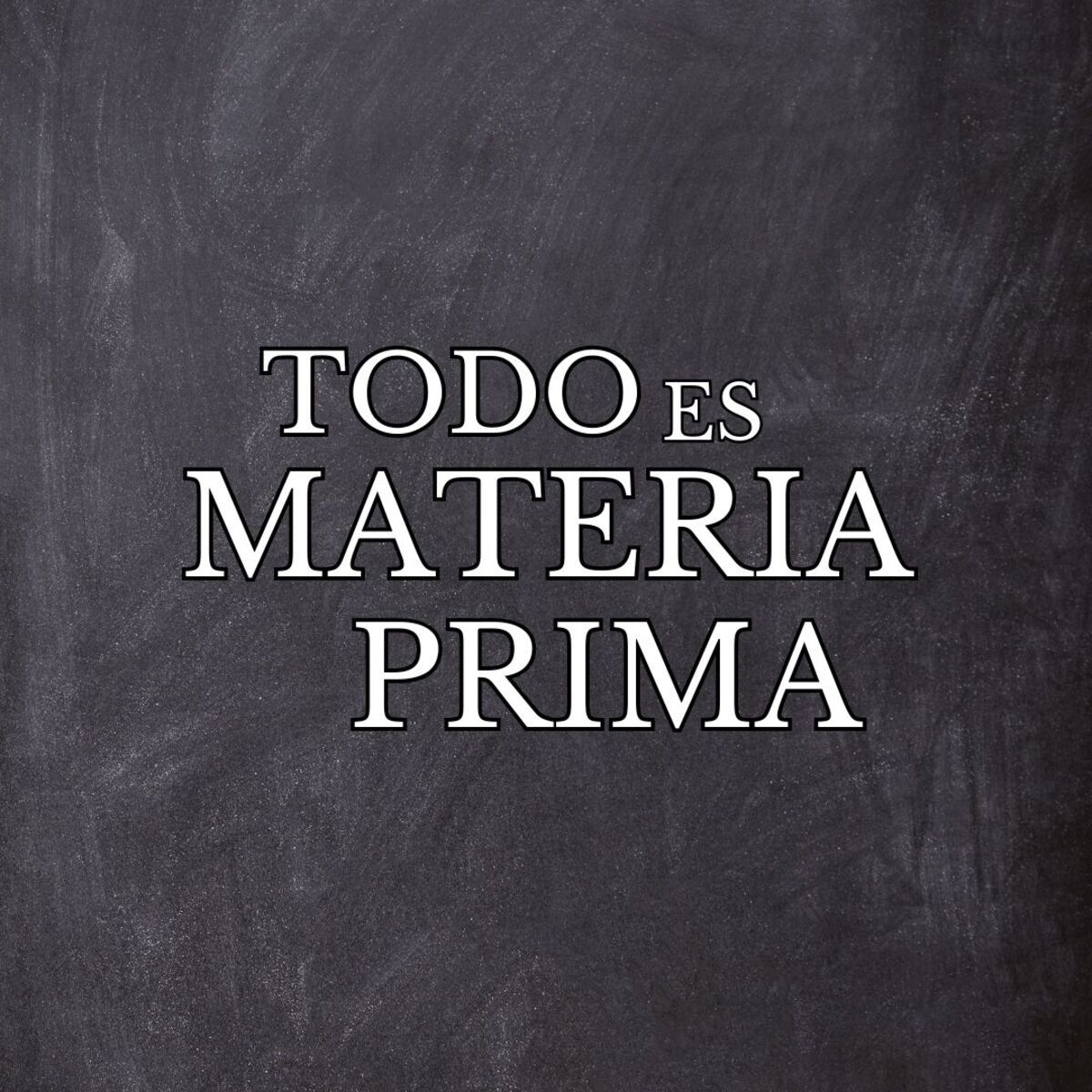 Todo es materia prima