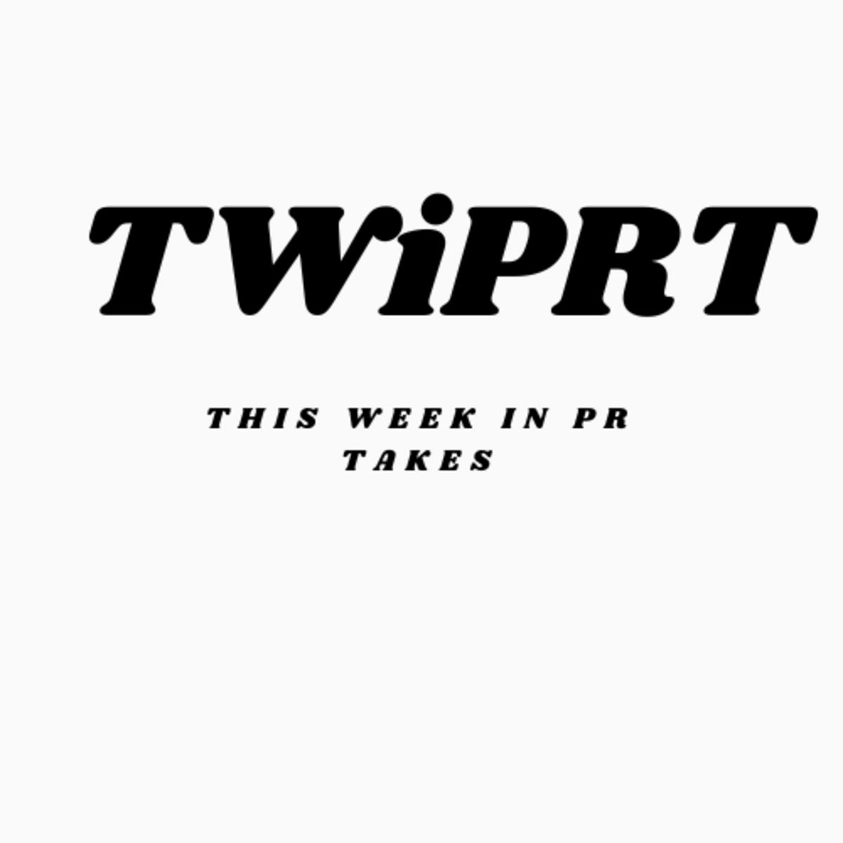 This Week in PR Takes