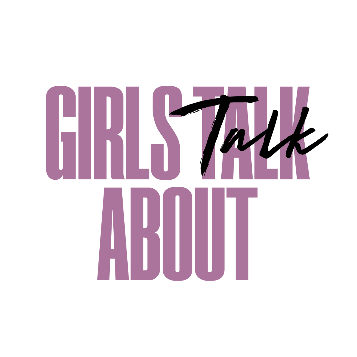Girls. Talk. About