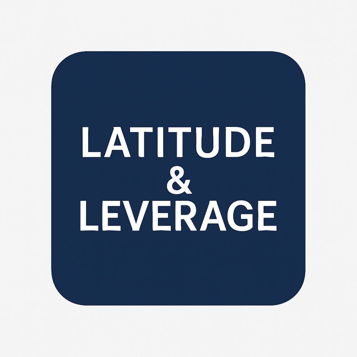 Latitude & Leverage