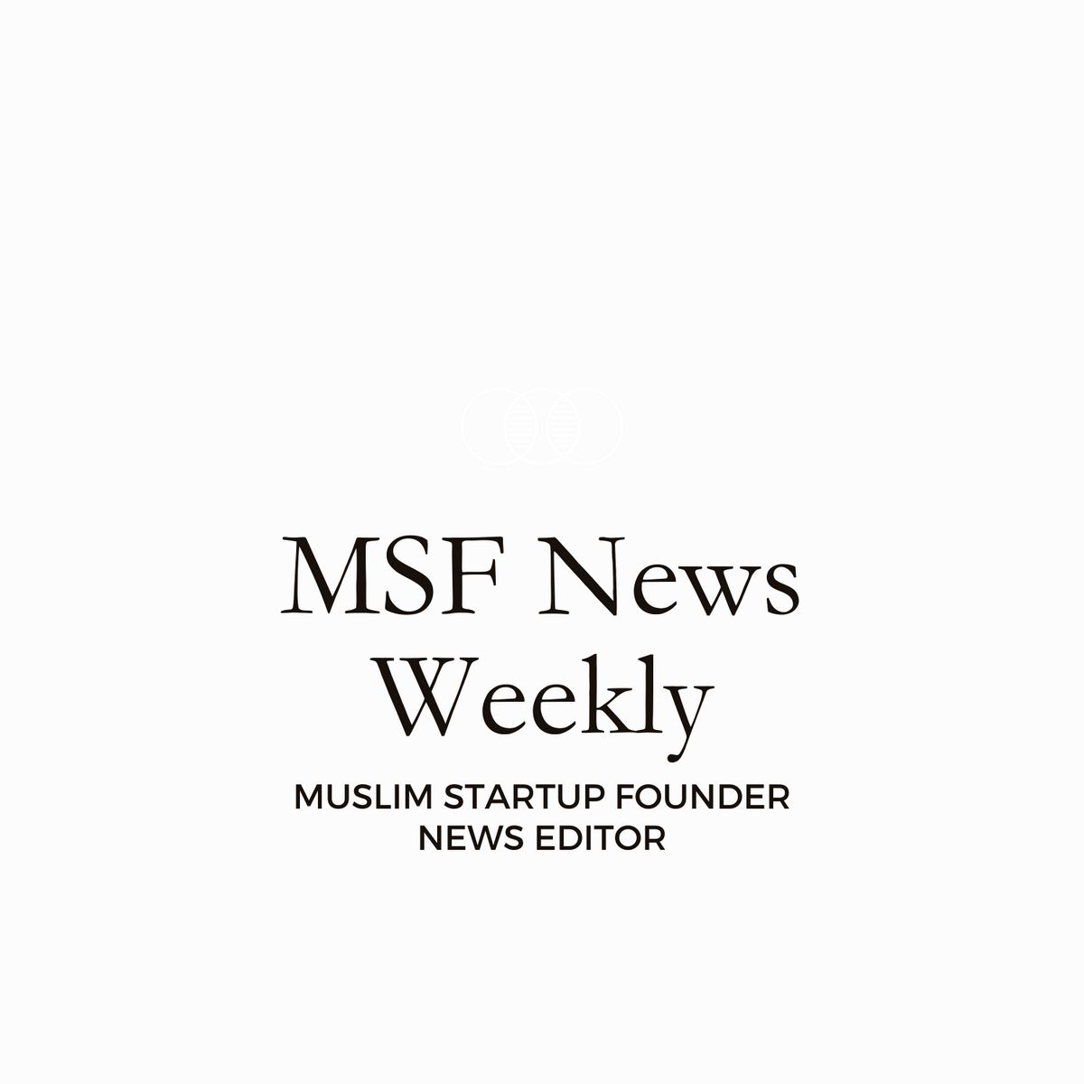 MSF News Weekly MUSLIM STARTUP FOUNDER NEWS EDITOR