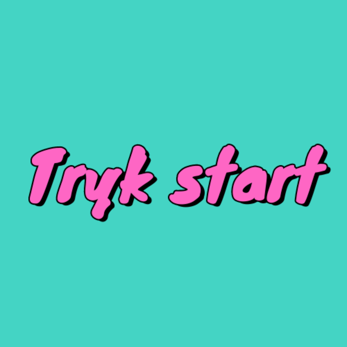 Tryk start